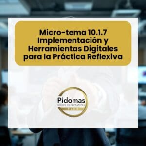 Micro-tema 10.1.7: Implementación y Herramientas Digitales para la Práctica Reflexiva
