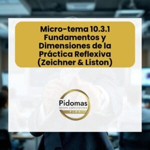 Micro-tema 10.3.1: Fundamentos y Dimensiones de la Práctica Reflexiva (Zeichner & Liston)