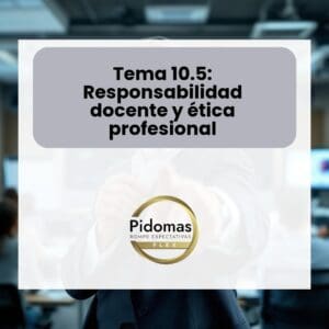 Tema 10.5: Responsabilidad docente y ética profesional