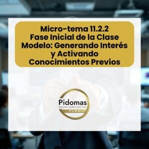Micro-tema 11.2.2: Fase Inicial de la Clase Modelo: Generando Interés y Activando Conocimientos Previos