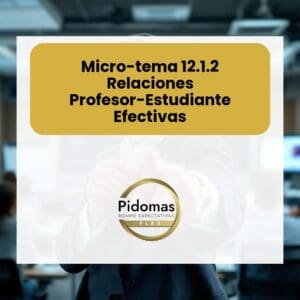 Micro-tema 12.1.2: Relaciones Profesor-Estudiante Efectivas