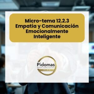 Micro-tema 12.2.3: Empatía y Comunicación Emocionalmente Inteligente