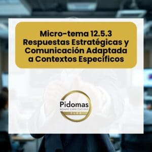Micro-tema 12.5.3: Respuestas Estratégicas y Comunicación Adaptada a Contextos Específicos