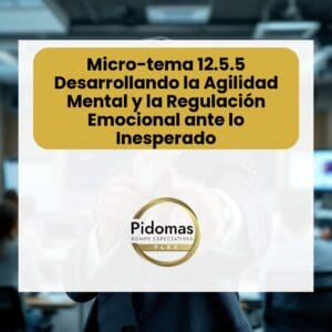 Micro-tema 12.5.5: Desarrollando la Agilidad Mental y la Regulación Emocional ante lo Inesperado