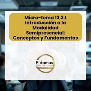 Micro-tema 13.2.1: Introducción a la Modalidad Semipresencial: Conceptos y Fundamentos