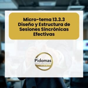 Micro-tema 13.3.3: Diseño y Estructura de Sesiones Sincrónicas Efectivas
