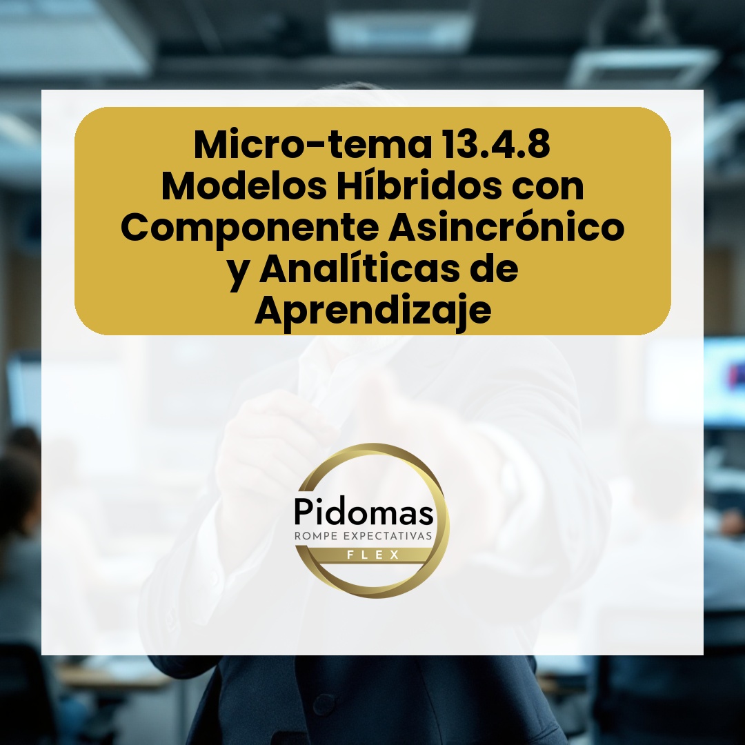 Micro-tema 13.4.8: Modelos Híbridos con Componente Asincrónico y Analíticas de Aprendizaje