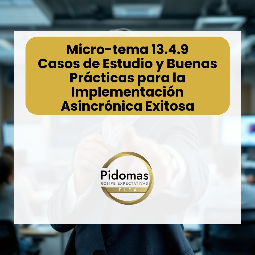 Micro-tema 13.4.9: Casos de Estudio y Buenas Prácticas para la Implementación Asincrónica Exitosa