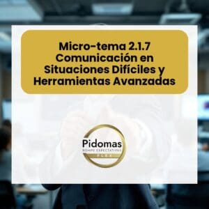 Micro-tema 2.1.7: Comunicación en Situaciones Difíciles y Herramientas Avanzadas