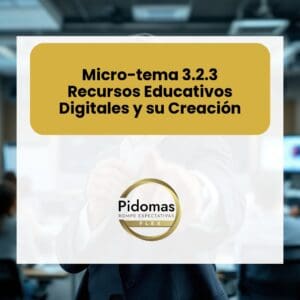Micro-tema 3.2.3: Recursos Educativos Digitales y su Creación