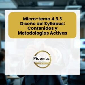 Micro-tema 4.3.3:  Diseño del Syllabus: Contenidos y Metodologías Activas