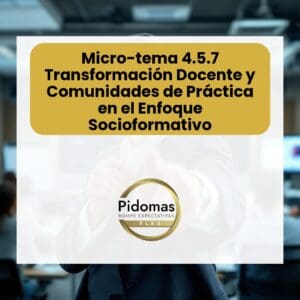 Micro-tema 4.5.7: Transformación Docente y Comunidades de Práctica en el Enfoque Socioformativo
