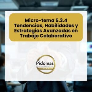 Micro-tema 5.3.4: Tendencias, Habilidades y Estrategias Avanzadas en Trabajo Colaborativo