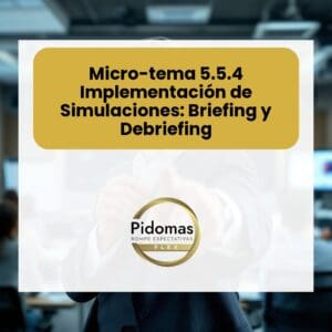 Micro-tema 5.5.4: Implementación de Simulaciones: Briefing y Debriefing