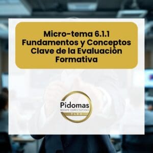 Micro-tema 6.1.1: Fundamentos y Conceptos Clave de la Evaluación Formativa