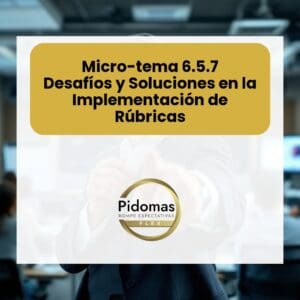 Micro-tema 6.5.7: Desafíos y Soluciones en la Implementación de Rúbricas