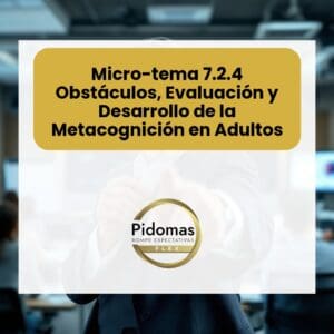 Micro-tema 7.2.4: Obstáculos, Evaluación y Desarrollo de la Metacognición en Adultos