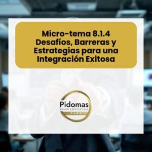 Micro-tema 8.1.4: Desafíos, Barreras y Estrategias para una Integración Exitosa