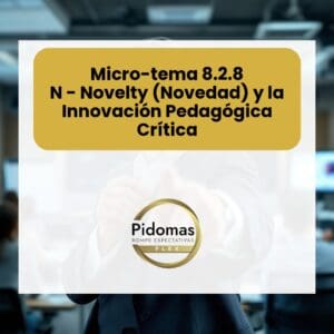 Micro-tema 8.2.8: N - Novelty (Novedad) y la Innovación Pedagógica Crítica