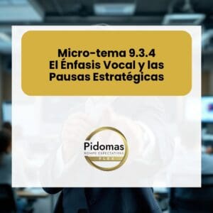 Micro-tema 9.3.4: El Énfasis Vocal y las Pausas Estratégicas