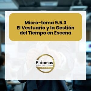 Micro-tema 9.5.3: El Vestuario y la Gestión del Tiempo en Escena